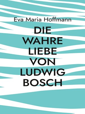 cover image of Die wahre Liebe von Ludwig Bosch